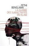 La guerre des subjectivités en islam vignette